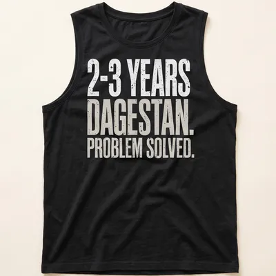 Bold MMA wrestling shirt with typography: '2-3 Years. Dagestan. Problem Solved.' — printed on a tank top