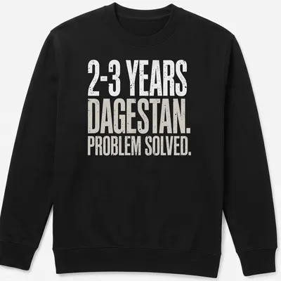 Bold MMA wrestling shirt with typography: '2-3 Years. Dagestan. Problem Solved.' — printed on a unisex sweatshirt