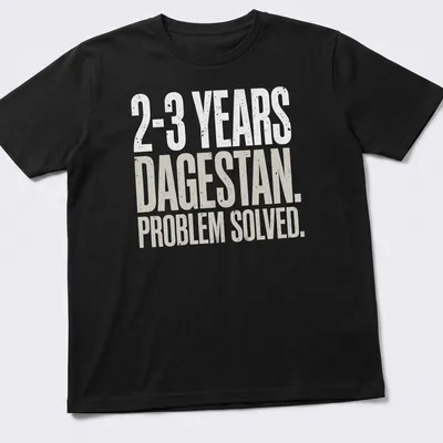 Bold MMA wrestling shirt with typography: '2-3 Years. Dagestan. Problem Solved.'