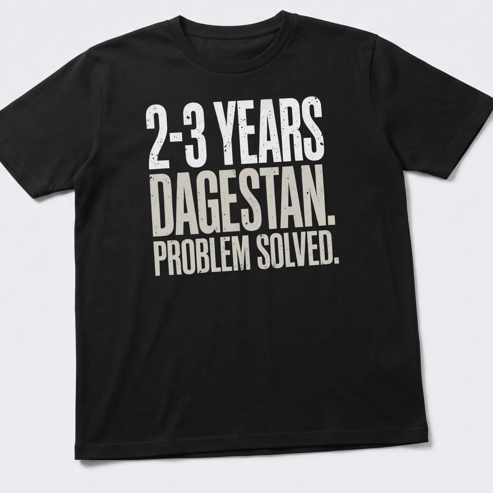 Bold MMA wrestling shirt with typography: '2-3 Years. Dagestan. Problem Solved.' — printed on a unisex t-shirt