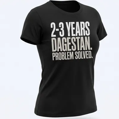 Bold MMA wrestling shirt with typography: '2-3 Years. Dagestan. Problem Solved.' — printed on a women's shirt