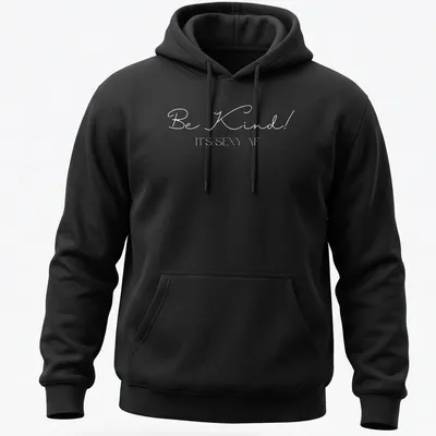 Playful typography shirt with the phrase 'Be Kind! It's Sexy AF' — printed on a unisex hoodie