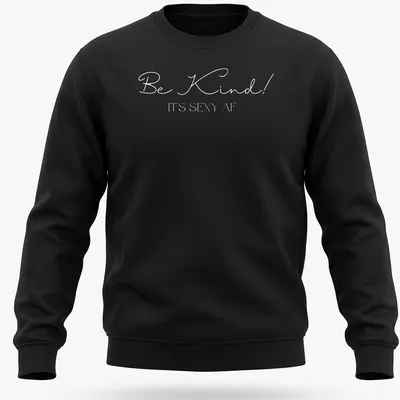 Playful typography shirt with the phrase 'Be Kind! It's Sexy AF' — printed on a unisex sweatshirt