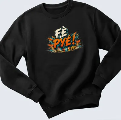 Bold graphic t-shirt featuring 'FÈ PYÉ!' with colorful explosion design — printed on a unisex sweatshirt