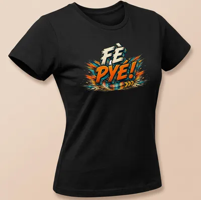 Bold graphic t-shirt featuring 'FÈ PYÉ!' with colorful explosion design — printed on a women's shirt