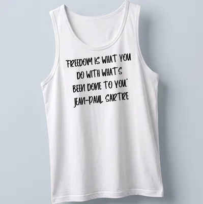 Bold handwritten text of Sartre's quote on freedom in black and white — printed on a tank top