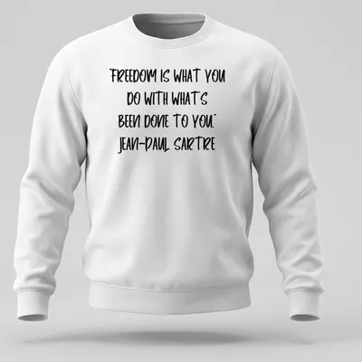 Bold handwritten text of Sartre's quote on freedom in black and white — printed on a unisex sweatshirt