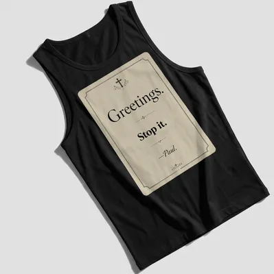Vintage Christian humor tee with text reading 'Greetings. Stop it. —Paul.' — printed on a tank top