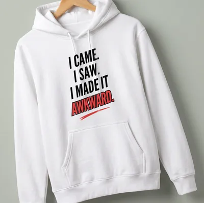 Bold text t-shirt featuring the phrase I Came. I Saw. I Made It Awkward. — printed on a unisex hoodie