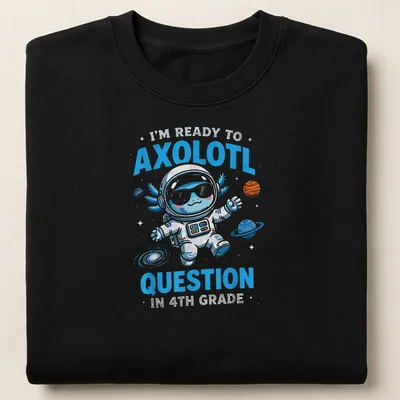 Colorful cartoon axolotl astronaut with text about 4th grade questions — printed on a unisex sweatshirt