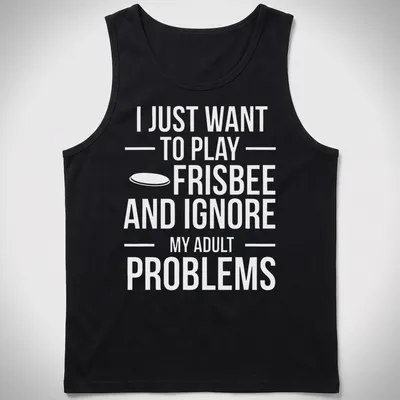Bold typography t-shirt featuring a playful phrase about frisbee and ignoring adult problems — printed on a tank top