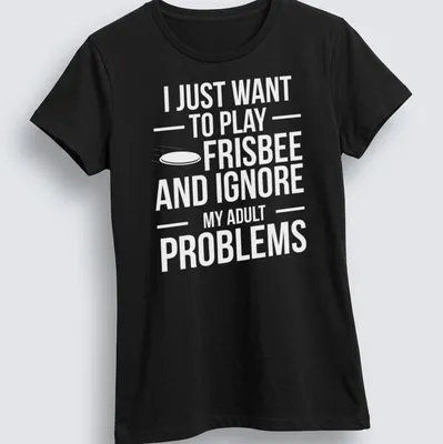 Bold typography t-shirt featuring a playful phrase about frisbee and ignoring adult problems — printed on a women's shirt