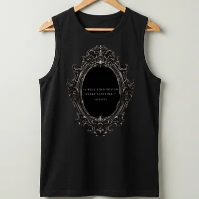 Ornate mirror design with the text: I WILL FIND YOU IN EVERY LIFETIME - ATTICUS in vintage style. — printed on a tank top