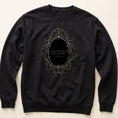 Ornate mirror design with the text: I WILL FIND YOU IN EVERY LIFETIME - ATTICUS in vintage style. — printed on a unisex sweatshirt