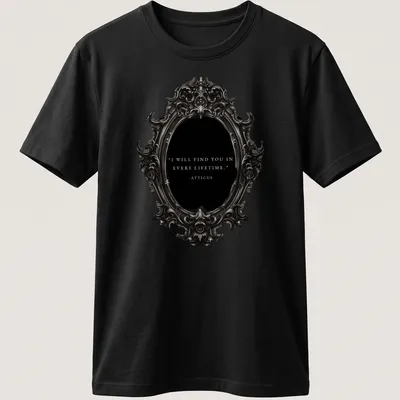 Ornate mirror design with the text: I WILL FIND YOU IN EVERY LIFETIME - ATTICUS in vintage style. — printed on a unisex t-shirt