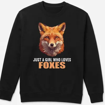 Realistic illustration of a fox with the text 'Just A Girl Who Loves Foxes' — printed on a unisex sweatshirt