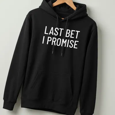 Bold typography shirt featuring 'Last Bet I Promise' in black and white — printed on a unisex hoodie