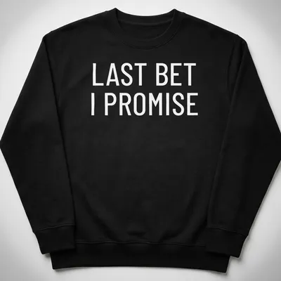 Bold typography shirt featuring 'Last Bet I Promise' in black and white — printed on a unisex sweatshirt