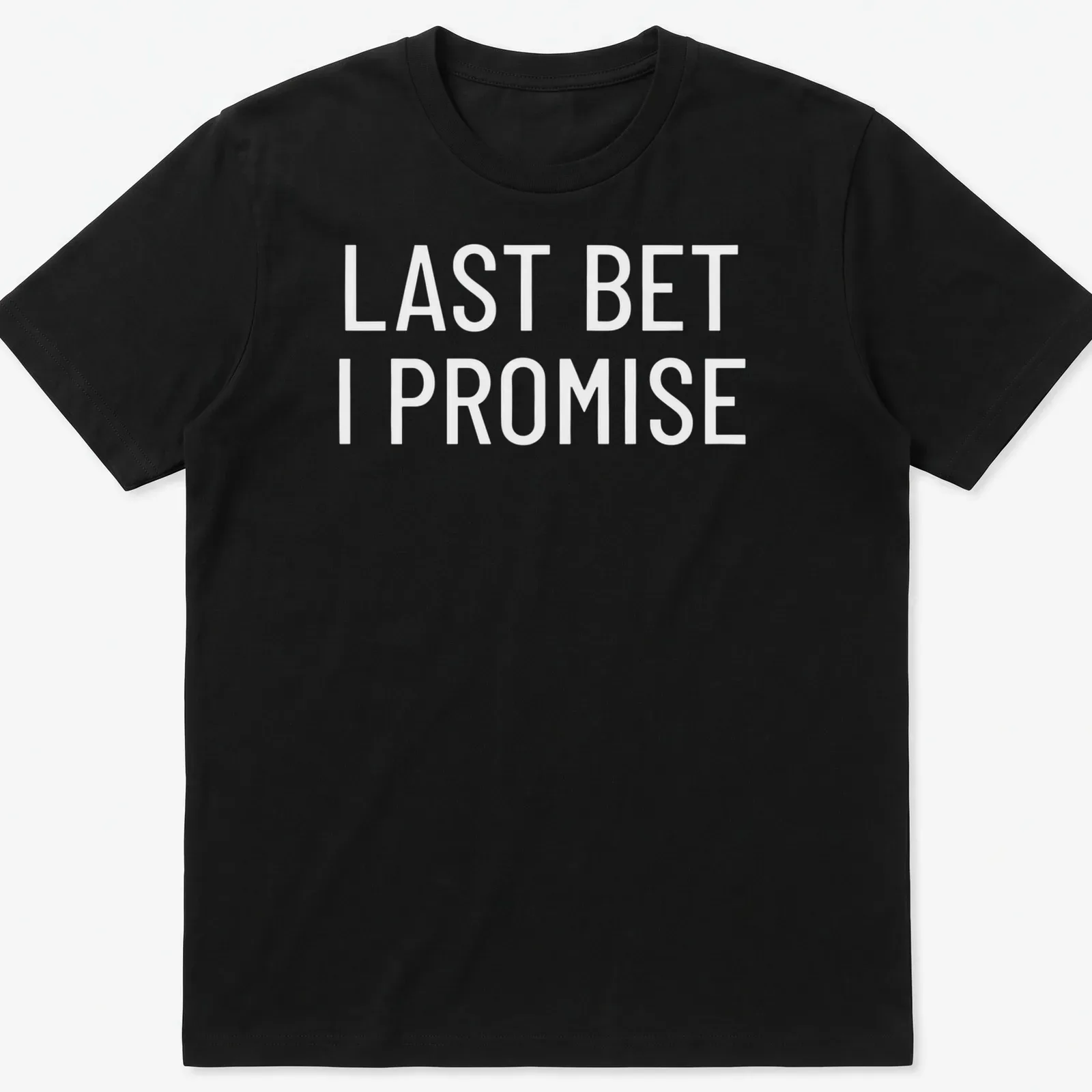 Bold typography shirt featuring 'Last Bet I Promise' in black and white — printed on a unisex t-shirt