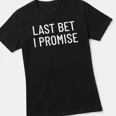 Bold typography shirt featuring 'Last Bet I Promise' in black and white — printed on a women's shirt