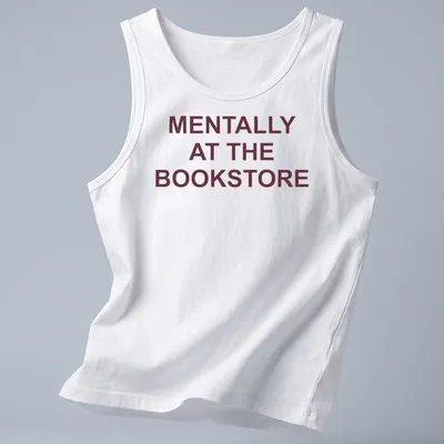 Bold typography t-shirt with the text 'Mentally At The Bookstore' in maroon and white — printed on a tank top