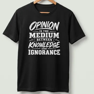 Bold typography shirt with the phrase Opinion Is The Medium Between Knowledge and Ignorance in black and white. — printed on a unisex t-shirt