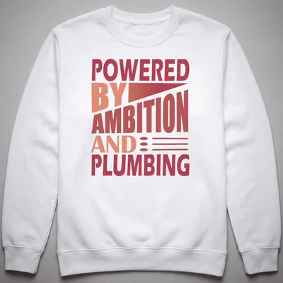 Bold typography t-shirt with the phrase 'Powered By Ambition And Plumbing' in red and orange. — printed on a unisex sweatshirt