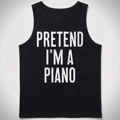 Simple white t-shirt with the text 'Pretend I'm A Piano' in bold lettering. — printed on a tank top