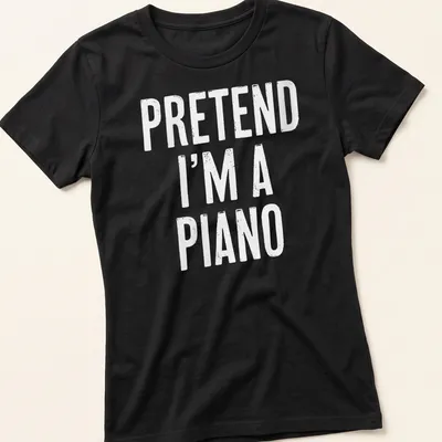 Simple white t-shirt with the text 'Pretend I'm A Piano' in bold lettering. — printed on a women's shirt