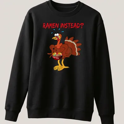 Cartoon turkey holding a ramen bowl with the text 'RAMEN INSTEAD?' — printed on a unisex sweatshirt
