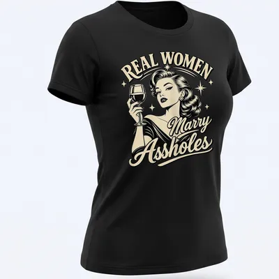 Retro shirt with the quote 'REAL WOMEN Marry Assholes' and a glamorous woman illustration — printed on a women's shirt