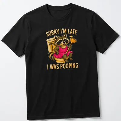 Cartoon raccoon in a dress with humorous text about being late due to pooping — printed on a unisex t-shirt