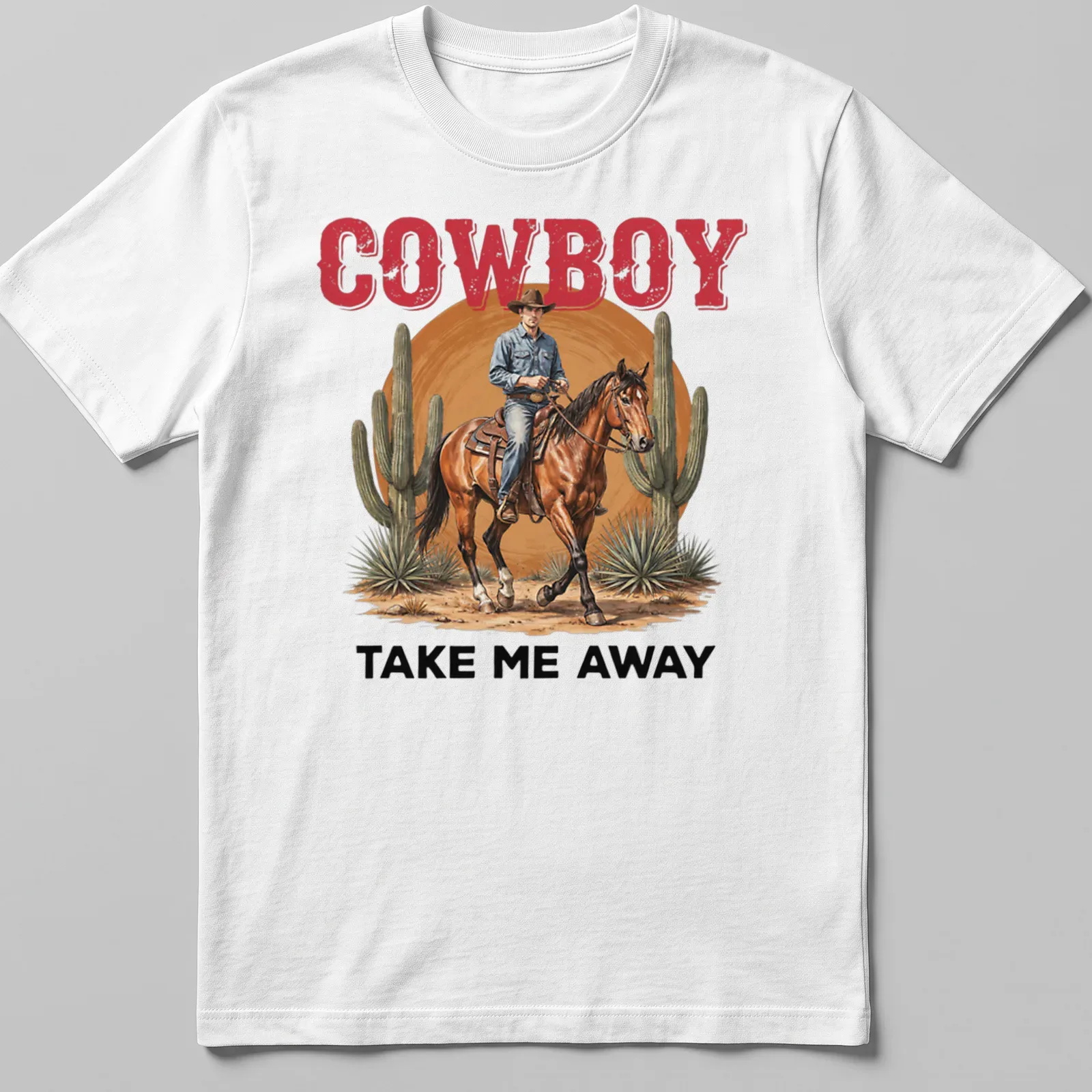 Realistic cowboy riding a horse in the desert with the text 'COWBOY TAKE ME AWAY' — printed on a unisex t-shirt