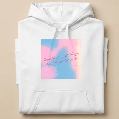 Modern script t-shirt featuring the text 'There Is No Such Thing As A Good Billionaire' in pink and light blue — printed on a unisex hoodie