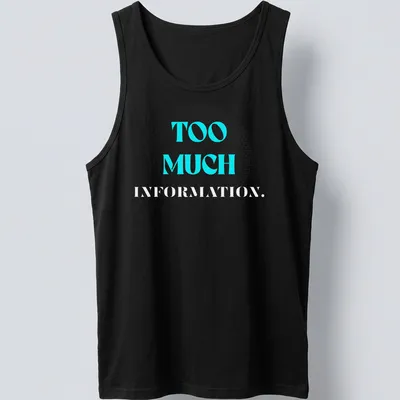 Modern graphic tee with the phrase 'TOO MUCH INFORMATION' in turquoise and gray — printed on a tank top