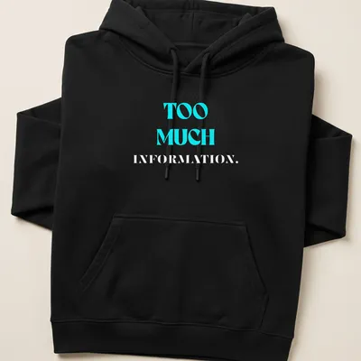 Modern graphic tee with the phrase 'TOO MUCH INFORMATION' in turquoise and gray — printed on a unisex hoodie