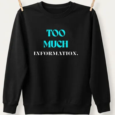 Modern graphic tee with the phrase 'TOO MUCH INFORMATION' in turquoise and gray — printed on a unisex sweatshirt