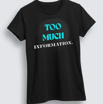 Modern graphic tee with the phrase 'TOO MUCH INFORMATION' in turquoise and gray — printed on a women's shirt