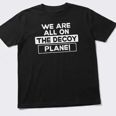 Bold typography T-shirt featuring the phrase We Are All On The Decoy Plane!