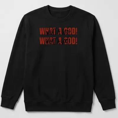 Bold text graphic tee featuring 'WHAT A GOD! WHAT A GOD!' in red, black, and white — printed on a unisex sweatshirt