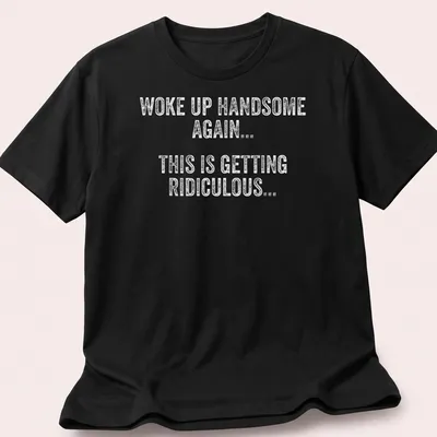 Funny Woke Up Handsome Again text t-shirt in playful typography — printed on a unisex t-shirt