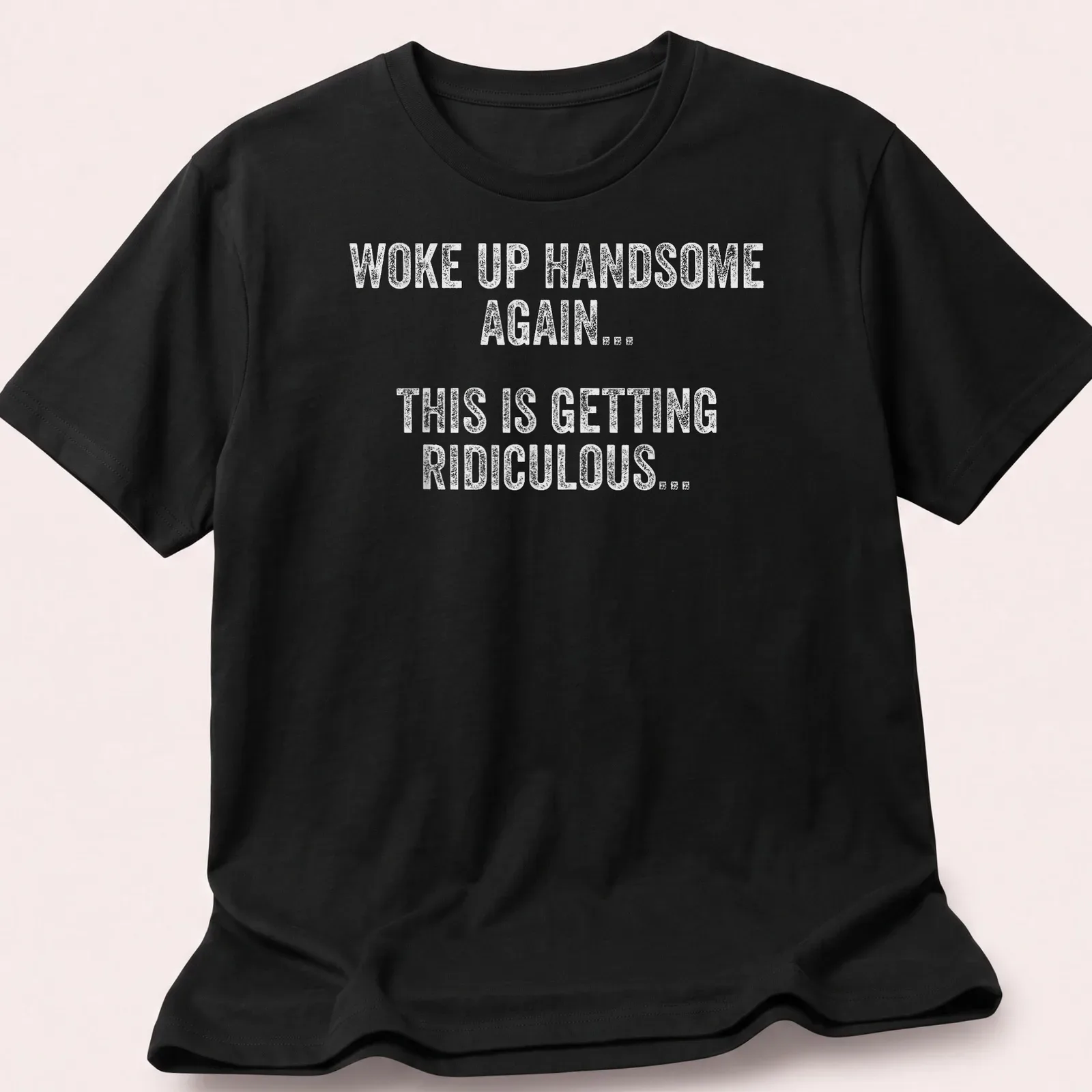 Funny Woke Up Handsome Again text t-shirt in playful typography — printed on a unisex t-shirt