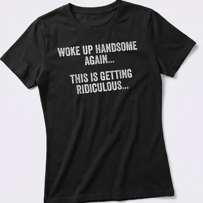 Funny Woke Up Handsome Again text t-shirt in playful typography — printed on a women's shirt